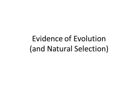 Evidence of Evolution (and Natural Selection)