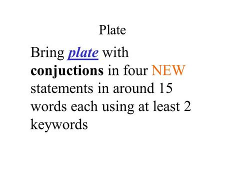 Plate Bring plate with conjuctions in four NEW statements in around 15 words each using at least 2 keywords.
