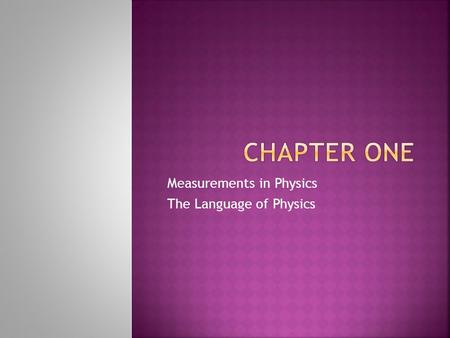 Measurements in Physics The Language of Physics A unit is a particular physical quantity with which other quantities of the same kind are compared in.