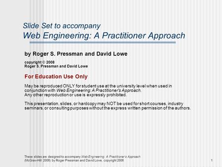 These slides are designed to accompany Web Engineering: A Practitioner’s Approach (McGraw-Hill 2008) by Roger Pressman and David Lowe, copyright 20081.