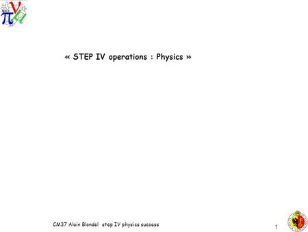 CM37 Alain Blondel step IV physics success 1 « STEP IV operations : Physics »