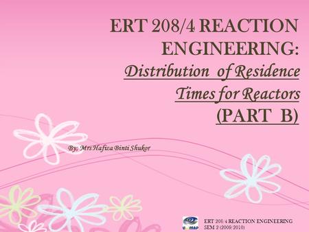 (PART  B) By; Mrs Hafiza Binti Shukor ERT 208/4 REACTION ENGINEERING