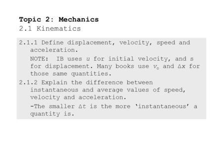 2.1.1Define displacement, velocity, speed and acceleration. NOTE: IB uses u for initial velocity, and s for displacement. Many books use v o and ∆x for.