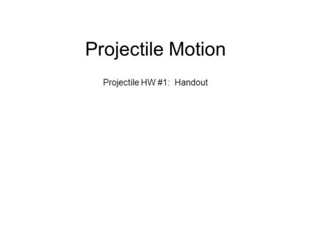 Projectile HW #1: Handout