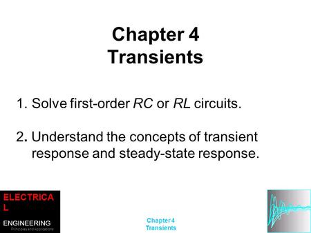ELECTRICA L ENGINEERING Principles and Applications SECOND EDITION ALLAN R. HAMBLEY ©2002 Prentice-Hall, Inc. Chapter 4 Transients Chapter 4 Transients.