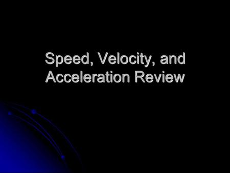 Speed, Velocity, and Acceleration Review. Frame of Reference When we describe something that is moving, we are comparing it to something that is assumed.