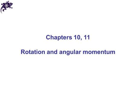 Chapters 10, 11 Rotation and angular momentum. Rotation of a rigid body We consider rotational motion of a rigid body about a fixed axis Rigid body rotates.