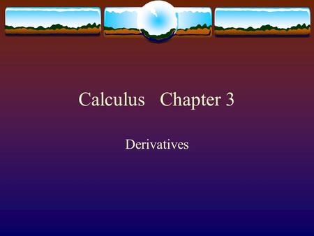 Calculus Chapter 3 Derivatives. 3.1 Informal definition of derivative.