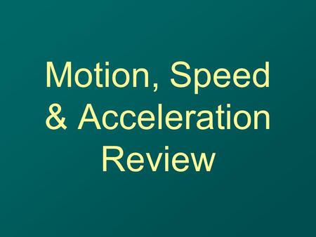 Motion, Speed & Acceleration Review