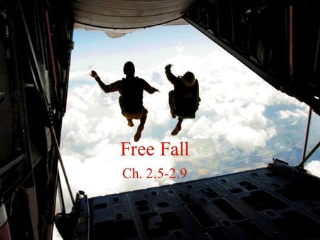 Free Fall Ch. 2.5-2.9.