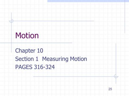 Motion Chapter 10 Section 1 Measuring Motion PAGES 316-324 25.