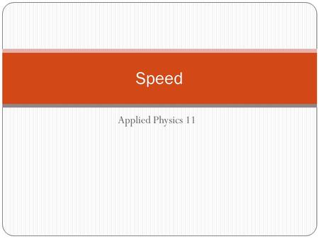 Applied Physics 11 Speed. Common Units Distance/Displacement Meter (m) Time Seconds (s) Minutes (min) = 60s Hours (h) = 60 min, 3600s Days (d) = 24h Years.