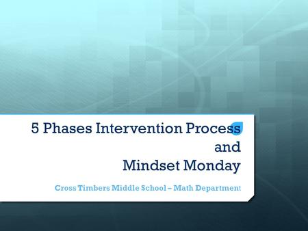 5 Phases Intervention Process and Mindset Monday Cross Timbers Middle School – Math Department.