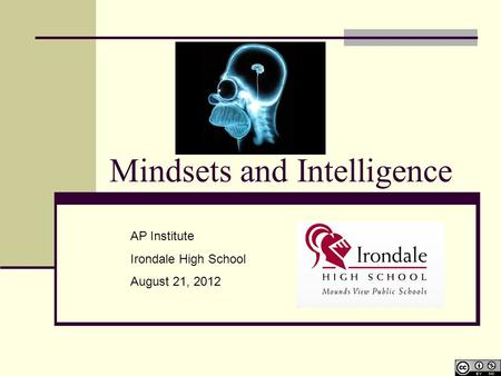 Mindsets and Intelligence AP Institute Irondale High School August 21, 2012.