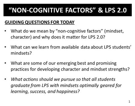 “NON-COGNITIVE FACTORS” & LPS 2.0 What do we mean by “non-cognitive factors” (mindset, character) and why does it matter for LPS 2.0? What can we learn.