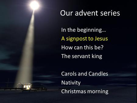 Our advent series In the beginning… A signpost to Jesus