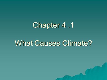 Chapter 4 .1 What Causes Climate?