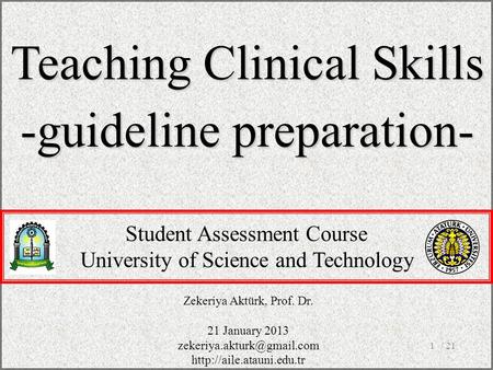 Teaching Clinical Skills -guideline preparation- Zekeriya Aktürk, Prof. Dr. 21 January 2013  Student.