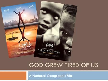 GOD GREW TIRED OF US A National Geographic Film. Pre-Viewing Questions  After seeing the film posters…  What are you thinking this will be about? 