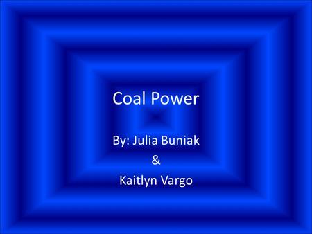 Coal Power By: Julia Buniak & Kaitlyn Vargo. History The French begin mining coal on Cape Breton Island, Nova Scotia at the Sydney coalfield. By 1720,