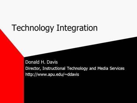 Technology Integration Donald H. Davis Director, Instructional Technology and Media Services