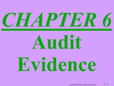 6 - 1 Copyright  2003 Pearson Education Canada Inc. CHAPTER 6 Audit Evidence.