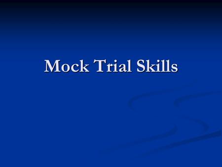 Mock Trial Skills. Closing Arguments Closing Versus Opening Opening Talk about facts to be established at trial Talk about facts to be established at.