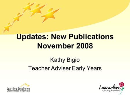 Updates: New Publications November 2008 Kathy Bigio Teacher Adviser Early Years.