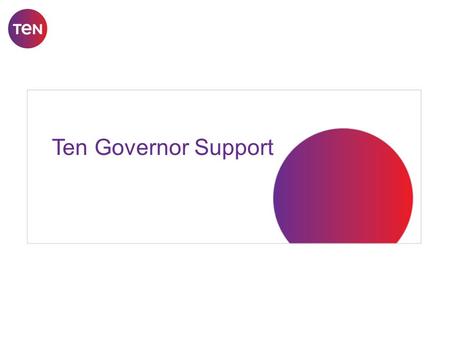 Ten Governor Support. Overview What is Ten Governor Support? Ten ways to use Ten Governor Support Supporting governors in Cambridgeshire.