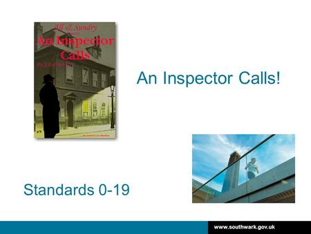 Www.southwark.gov.uk Standards 0-19 An Inspector Calls!