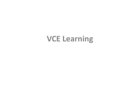 VCE Learning. To unpack the challenge of enhancing the quality of VCE learning What does the student need to know about how to interpret the task ? Ho.