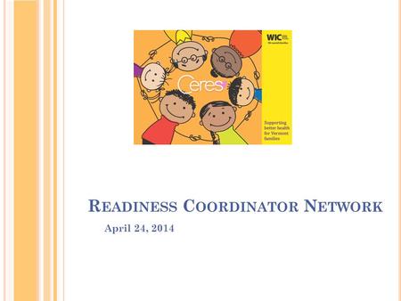 R EADINESS C OORDINATOR N ETWORK April 24, 2014. A GENDA Status of MIS / EBT Implementation Clinic Enablement Site Surveys Update Training Plan Overview.