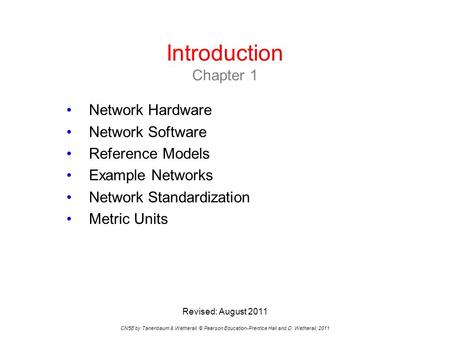 Introduction Chapter 1 CN5E by Tanenbaum & Wetherall, © Pearson Education-Prentice Hall and D. Wetherall, 2011 Network Hardware Network Software Reference.