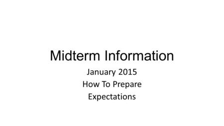 Midterm Information January 2015 How To Prepare Expectations.