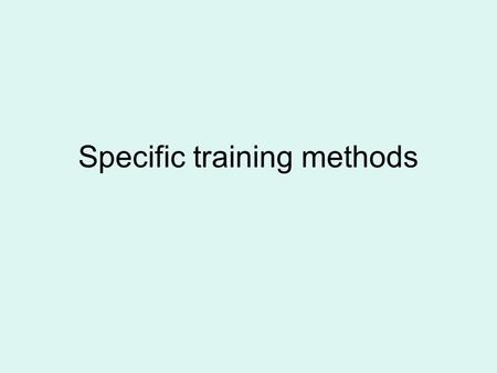 Specific training methods. Continuous Training Is training without stopping for a rest. The performer maintains the same speed and intensity throughout.