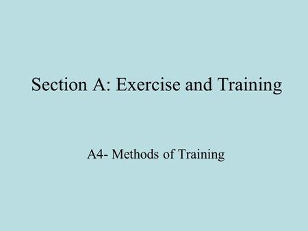 Section A: Exercise and Training A4- Methods of Training.