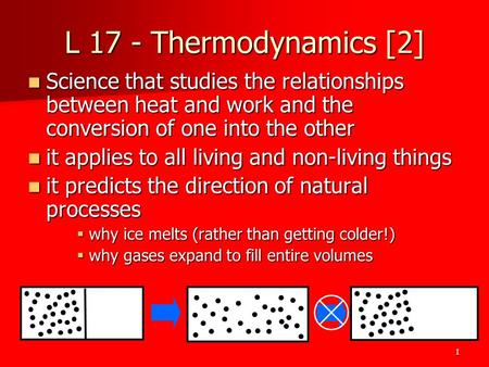 1 L 17 - Thermodynamics [2] Science that studies the relationships between heat and work and the conversion of one into the other Science that studies.