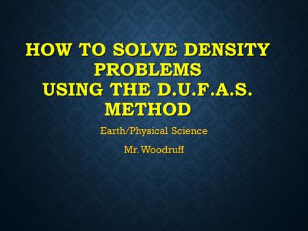 How to Solve Density Problems using the D.U.F.A.S. method