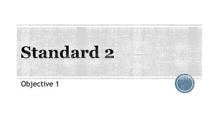 Standard 2 Objective 1.