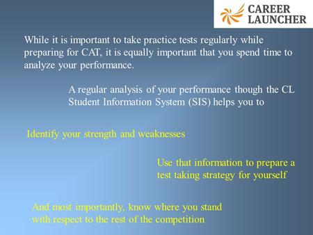 While it is important to take practice tests regularly while preparing for CAT, it is equally important that you spend time to analyze your performance.