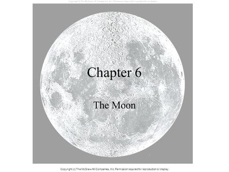Chapter 6 The Moon Copyright (c) The McGraw-Hill Companies, Inc. Permission required for reproduction or display.