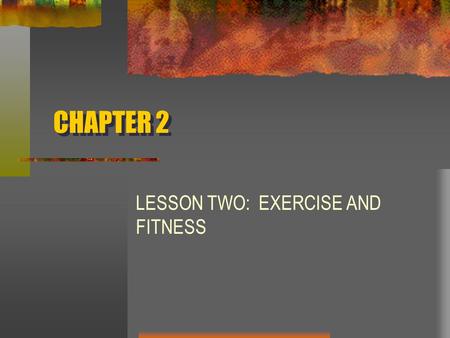 CHAPTER 2 LESSON TWO: EXERCISE AND FITNESS. Benefits of Exercise Nervous System – Improves reaction time. Circulatory System – Strengthens heart making.