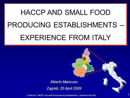 A. Mancuso - HACCP and small food producing establishments – experience from Italy 1 HACCP AND SMALL FOOD PRODUCING ESTABLISHMENTS – EXPERIENCE FROM ITALY.