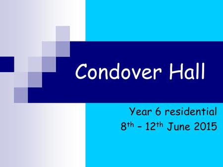 Condover Hall Year 6 residential 8 th – 12 th June 2015.