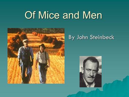 Of Mice and Men By John Steinbeck. John Steinbeck One of The Great American Writers of the 20 th Century.