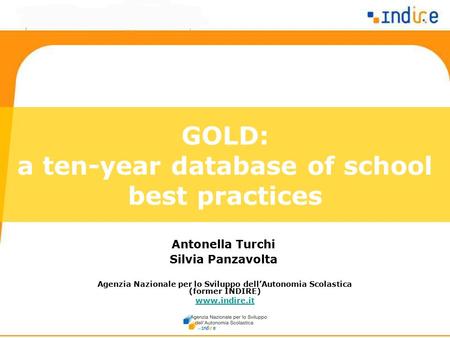 GOLD: a ten-year database of school best practices Agenzia Nazionale per lo Sviluppo dell’Autonomia Scolastica (former INDIRE) www.indire.it Antonella.