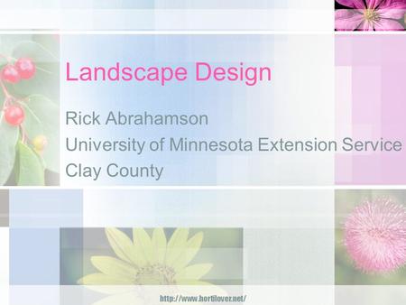 Landscape Design Rick Abrahamson University of Minnesota Extension Service Clay County