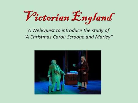 A WebQuest to introduce the study of “A Christmas Carol: Scrooge and Marley”