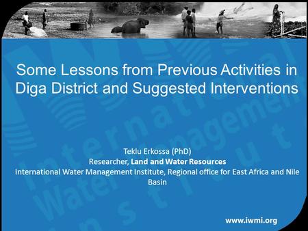 Water for a food-secure world Teklu Erkossa (PhD) Researcher, Land and Water Resources International Water Management Institute, Regional office for East.