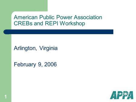 1 American Public Power Association CREBs and REPI Workshop Arlington, Virginia February 9, 2006.